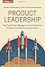 Product Leadership: How Top Product Managers Launch Awesome Products and Build Successful Teams - Book by Martin Eriksson