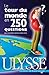 Le tour du monde en 250 questions (French Edition) by