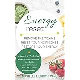 Energy Reset: Remove the Toxins, Reset Your Hormones, Restore Your Energy