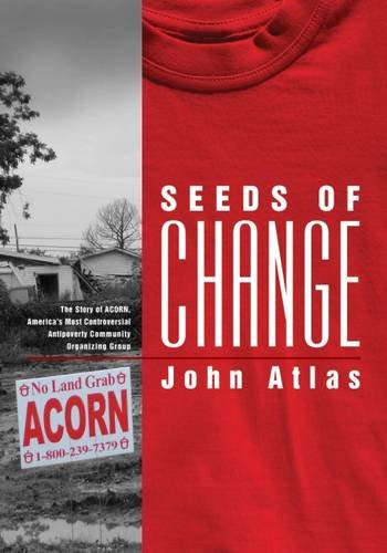 Download Seeds of Change: The Story of ACORN, America's Most Controversial Antipoverty Community Organizing Group