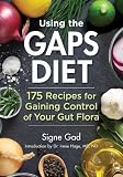 Using the GAPS Diet: 175 Recipes for Gaining Control of Your Gut Flora