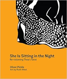 She Is Sitting in the Night: Re-visioning Thea's Tarot She Is Sitting in the Night: Re-visioning Thea's Tarot