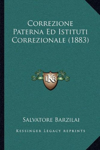 Correzione Paterna Ed Istituti Correzionale (1883) (Italian Edition)