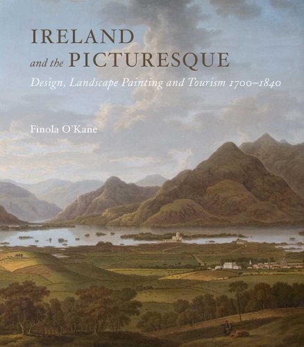 Ireland and the Picturesque: Design, Landscape Painting, and Tourism, 1700-1840 (Paul Mellon Centre by 
