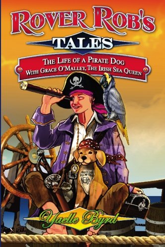 Rover Rob's Tales: The Life of a Pirate Dog with Grace O' Malley, the Irish Sea Queen