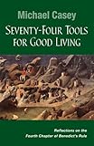 Seventy-Four Tools for Good Living: Reflections on the Fourth Chapter of Benedict's Rule