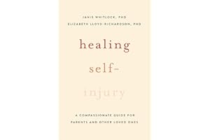 Healing Self-Injury: A Compassionate Guide for Parents and Other Loved Ones