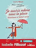 Je souris même sous la pluie : Résilience et lâcher-prise by
