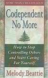 Codependent No More: How to Stop Controlling Others and Start Caring for Yourself