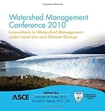 Watershed Management 2010 : Innovations in Watershed Management under Land Use and Climate Control, , 0784411433