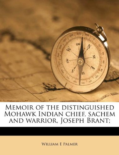 Memoir of the distinguished Mohawk Indian chief, sachem and warrior, Joseph Brant;