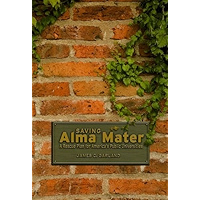 Saving Alma Mater: A Rescue Plan for America's Public Universities book cover Saving Alma Mater: A Rescue Plan for America's Public Universities book cover