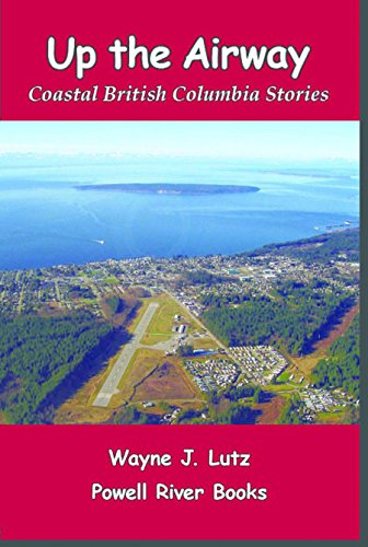 Up the Airway (Coastal British Columbia Stories Book 5) by Wayne J. Lutz