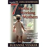 7 Myths of Working Mothers: Why Children and (Most) Careers Just Don't Mix