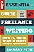 The Essential Guide to Freelance Writing: How to Write, Work, and Thrive on Your Own Terms