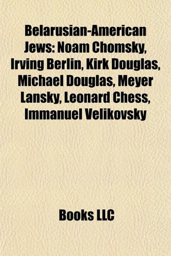 Belarusian-American Jews: Noam Chomsky, Irving Berlin, Kirk Douglas, Michael Douglas, Meyer Lansky, Leonard Chess, Immanuel Velikovsky