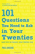 101 Questions You Need to Ask in Your Twenties: (And Let's Be Honest, Your Thirties Too)