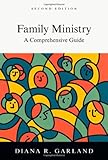 Family Ministry: A Comprehensive Guide by Diana R. Garland