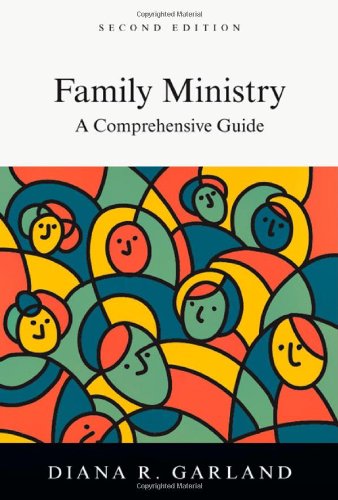 Family Ministry: A Comprehensive Guide by Diana R. Garland