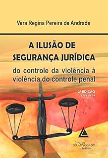 Livro A Ilusão de Segurança Jurídica; Do Controle da Violência à Violência do Controle Penal