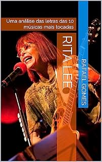 Livro Rita Lee: Uma análise das letras das 10 músicas mais tocadas (Análise das 10 músicas mais tocadas dos 100 maiores artistas da música brasileira)