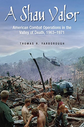 A Shau Valor: American Combat Operations in the Valley of Death, 1963-1971 by Thomas Yarborough