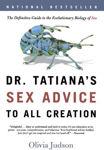 Dr. Tatiana's Sex Advice to All Creation: The Definitive Guide to the Evolutionary Biology of Sex
