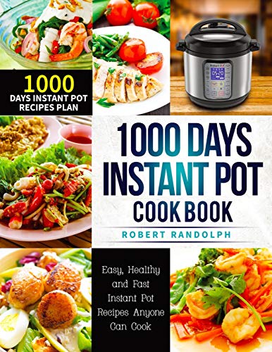 1000 Days Instant Pot Cookbook: Easy, Healthy and Fast Instant Pot Recipes with 1000 Days Meal Plan for Your Electric Pressure Cooker by Robert Randolph