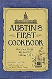 Austin's First Cookbook:: Our Home Recipes, Remedies and Rules of Thumb (American Palate) by The Austin History Center