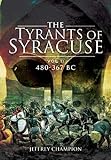 Tyrants of Syracuse: War in Ancient Sicily, Vol 1: 480-367 BC