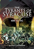 Tyrants of Syracuse: War in Ancient Sicily, Vol 1: 480-367 BC