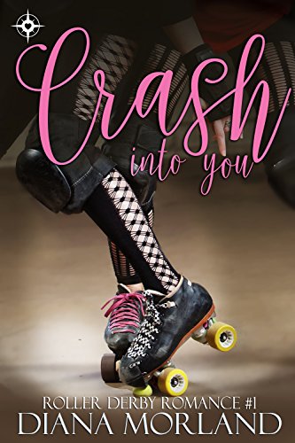 Crash Into You Roller Derby Romance Book 1 - 