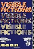 Visible Fictions: Cinema: Television: Video by John Ellis