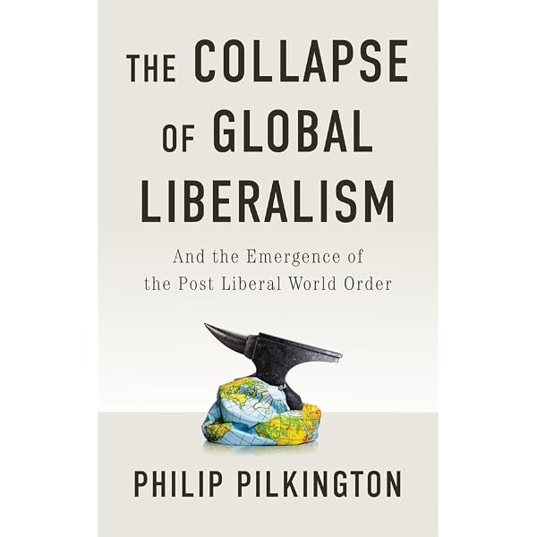 The Collapse of Global Liberalism: And the Emergence of the Post
