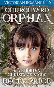 Churchyard Orphan Victorian Romance: A Victorian Christmas Story (Victorian Christmas Romance)