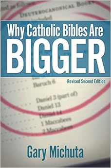 Why Catholic Bibles Are Bigger: Revised Second Edition Why Catholic Bibles Are Bigger: Revised Second Edition