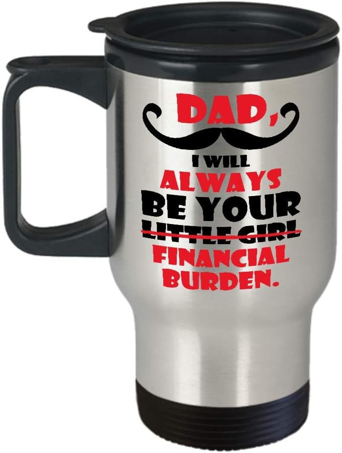 dad i will always be your financial burden mug amazon