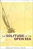 The Solitude of the Open Sea by Gregory Newell Smith