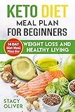 Keto Diet Meal Plan For Beginners: 14-Day Diet Meal Plan for Weight Loss And Healthy Living. . by Stacy Oliver