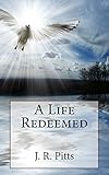 A life Redeemed by J R Pitts