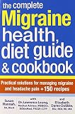 The Complete Migraine Health, Diet Guide and Cookbook: Practical Solutions For Managing Migraine and by 