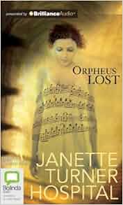 Amazon Com Orpheus Lost 9781743109823 Janette Turner Hospital Edwina Wren Books