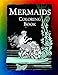 Mermaids Coloring Book: Mermaids, Sirens, Nymphs, Sprites, and Nixies (Historic Images) (Volume 5) by 