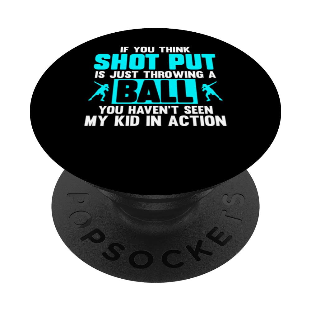 Shot Put Throwing a Ball You Havent Seen My Kid in Action PopSockets Swappable PopGrip