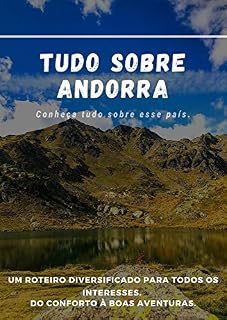 Livro Tudo sobre Andorra: UM ROTEIRO DIVERSIFICADO PARA TODOS OS INTERESSES. DO CONFORTO À BOAS AVENTURAS.