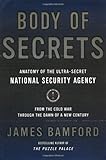 Body of Secrets: Anatomy of the Ultra-Secret National Security Agency