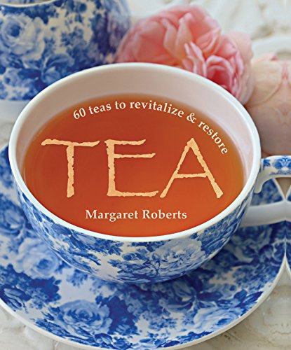 Tea: 60 teas to revitalize & restore by Margaret Roberts
