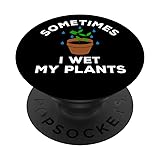 Funny Gardening Lovers Sometimes I Wet My Plants
