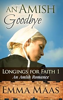 An Amish Goodbye An Amish Romance Longings For Faith
