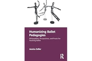 Humanizing Ballet Pedagogies: Philosophies, Perspectives, and Praxis for Teaching Ballet